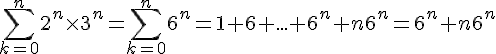 4$\sum_{k=0}^n 2^n\times 3^n = \sum_{k=0}^n 6^n = 1+6+...+6^n + n6^n = 6^n + n6^n